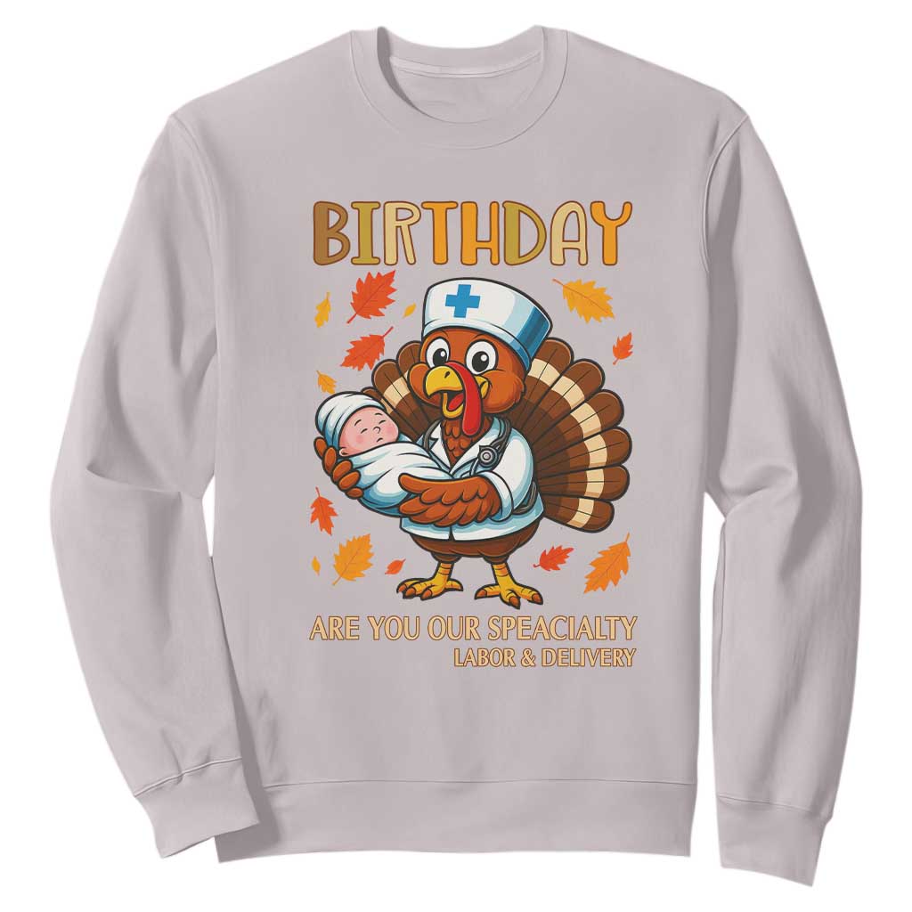 Thanksgiving Turkey Nurse Sweatshirt Labor and Delivery Birthday Specialty TS14 Ice Gray Print Your Wear