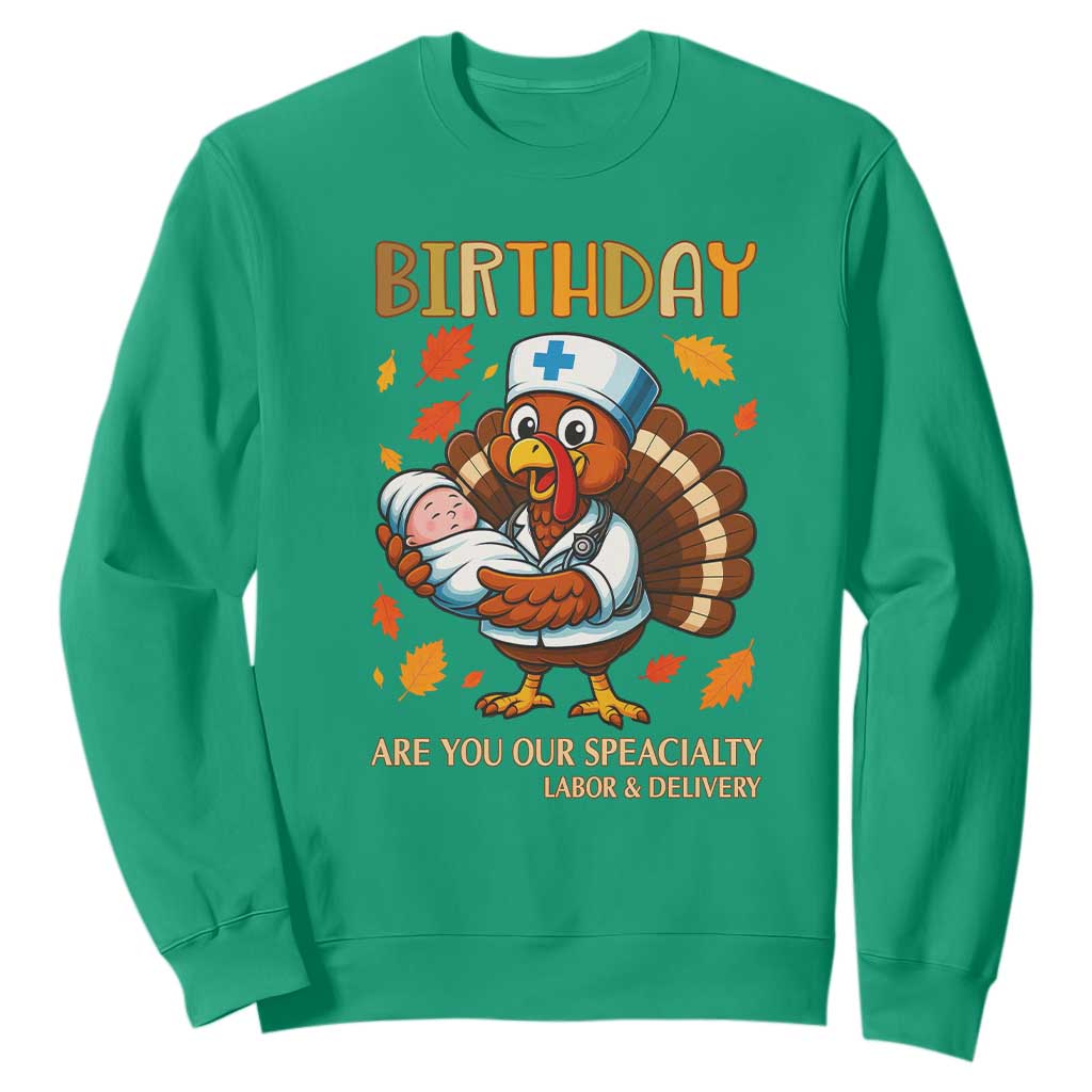 Thanksgiving Turkey Nurse Sweatshirt Labor and Delivery Birthday Specialty TS14 Irish Green Print Your Wear