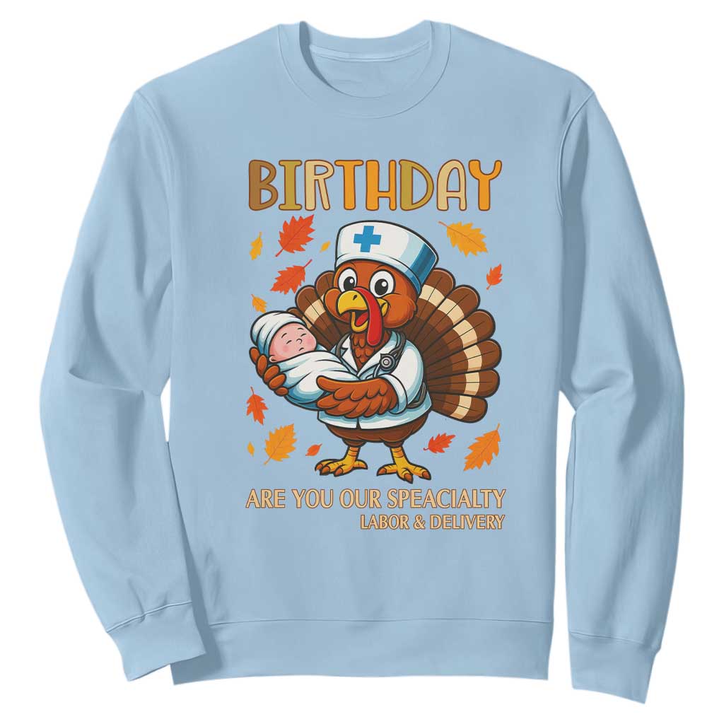 Thanksgiving Turkey Nurse Sweatshirt Labor and Delivery Birthday Specialty TS14 Light Blue Print Your Wear