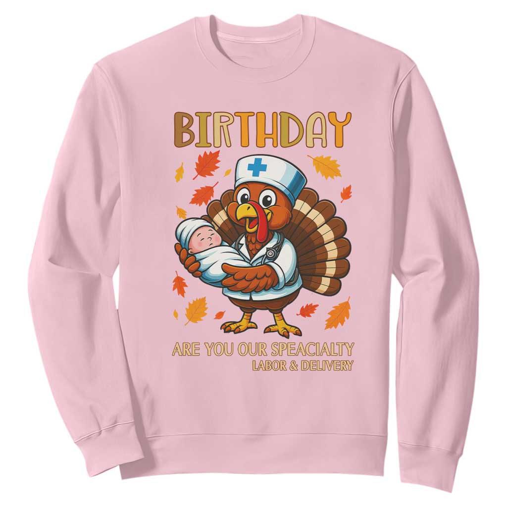 Thanksgiving Turkey Nurse Sweatshirt Labor and Delivery Birthday Specialty TS14 Light Pink Print Your Wear