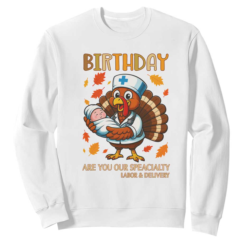 Thanksgiving Turkey Nurse Sweatshirt Labor and Delivery Birthday Specialty TS14 White Print Your Wear