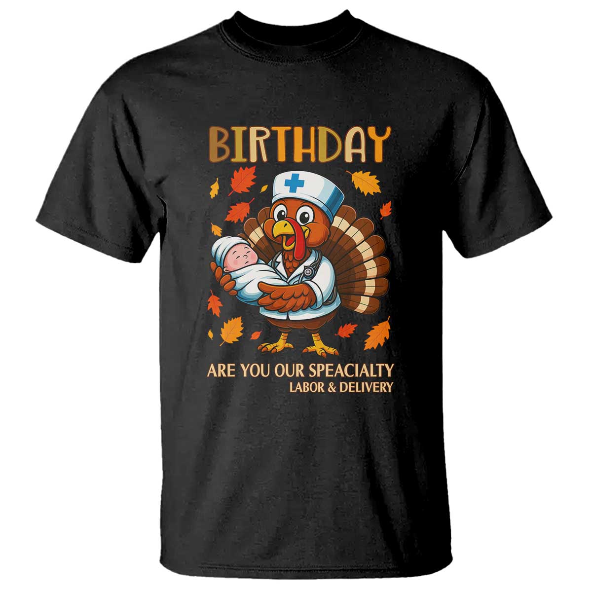 Thanksgiving Turkey Nurse T Shirt Labor and Delivery Birthday Specialty TS14 Black Print Your Wear
