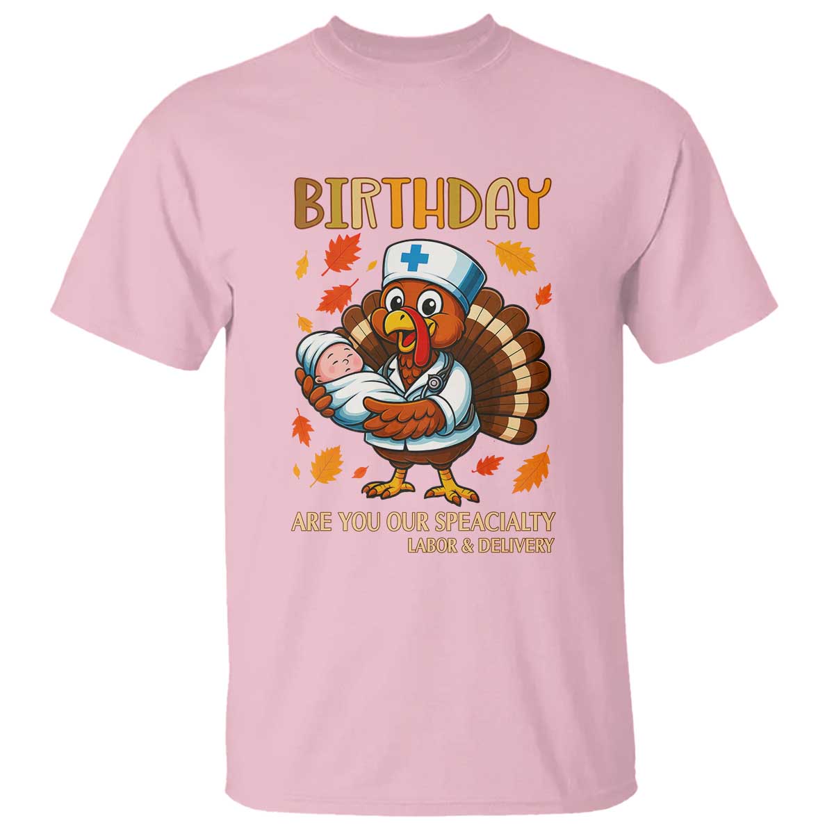Thanksgiving Turkey Nurse T Shirt Labor and Delivery Birthday Specialty TS14 Light Pink Print Your Wear