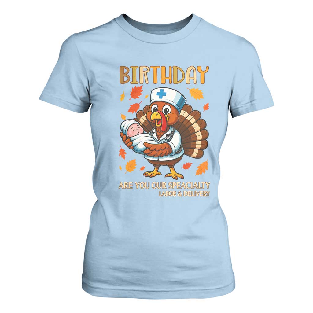 Thanksgiving Turkey Nurse T Shirt For Women Labor and Delivery Birthday Specialty TS14 Light Blue Print Your Wear