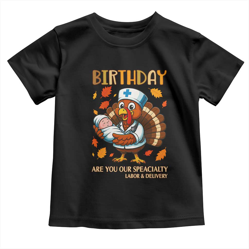 Thanksgiving Turkey Nurse Toddler T Shirt Labor and Delivery Birthday Specialty TS14 Black Print Your Wear