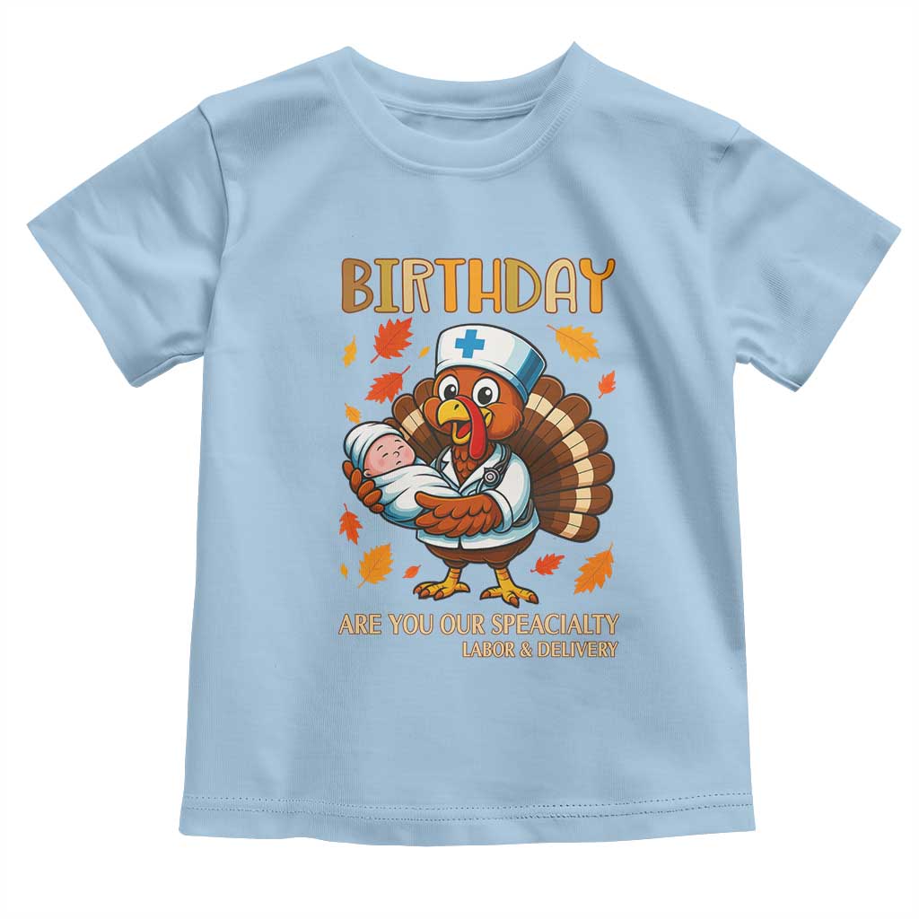 Thanksgiving Turkey Nurse Toddler T Shirt Labor and Delivery Birthday Specialty TS14 Light Blue Print Your Wear
