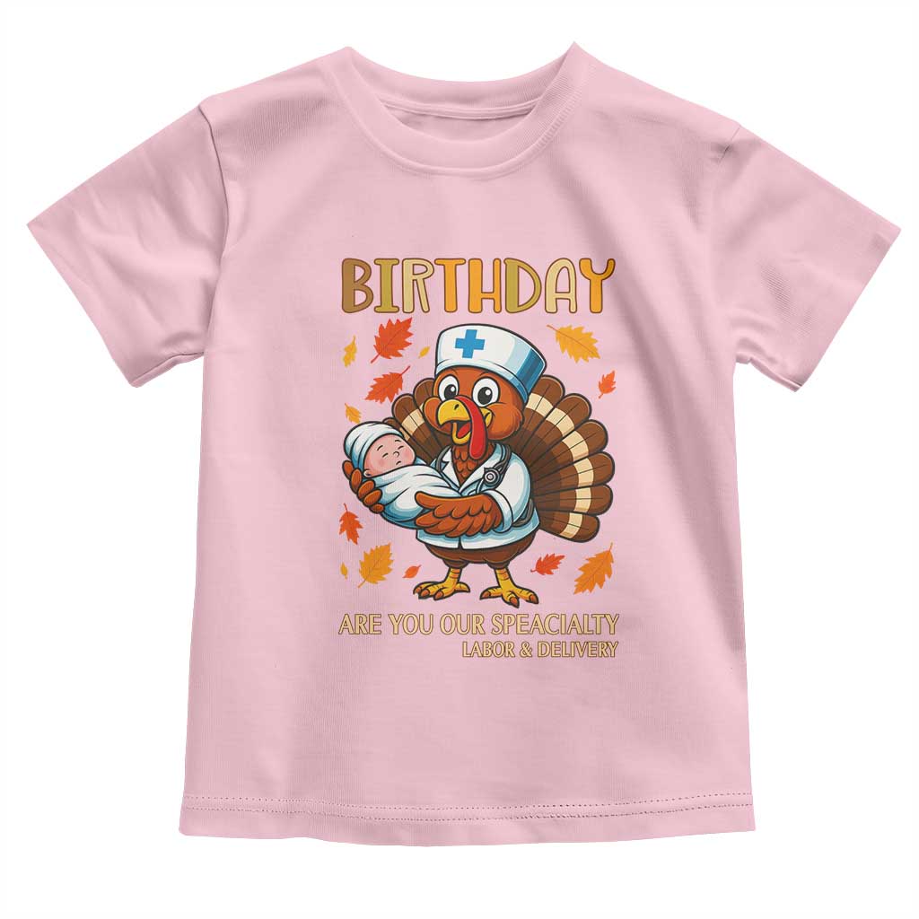 Thanksgiving Turkey Nurse Toddler T Shirt Labor and Delivery Birthday Specialty TS14 Light Pink Print Your Wear
