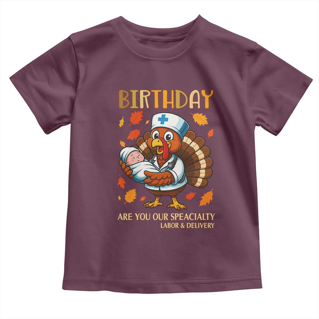 Thanksgiving Turkey Nurse Toddler T Shirt Labor and Delivery Birthday Specialty TS14 Maroon Print Your Wear