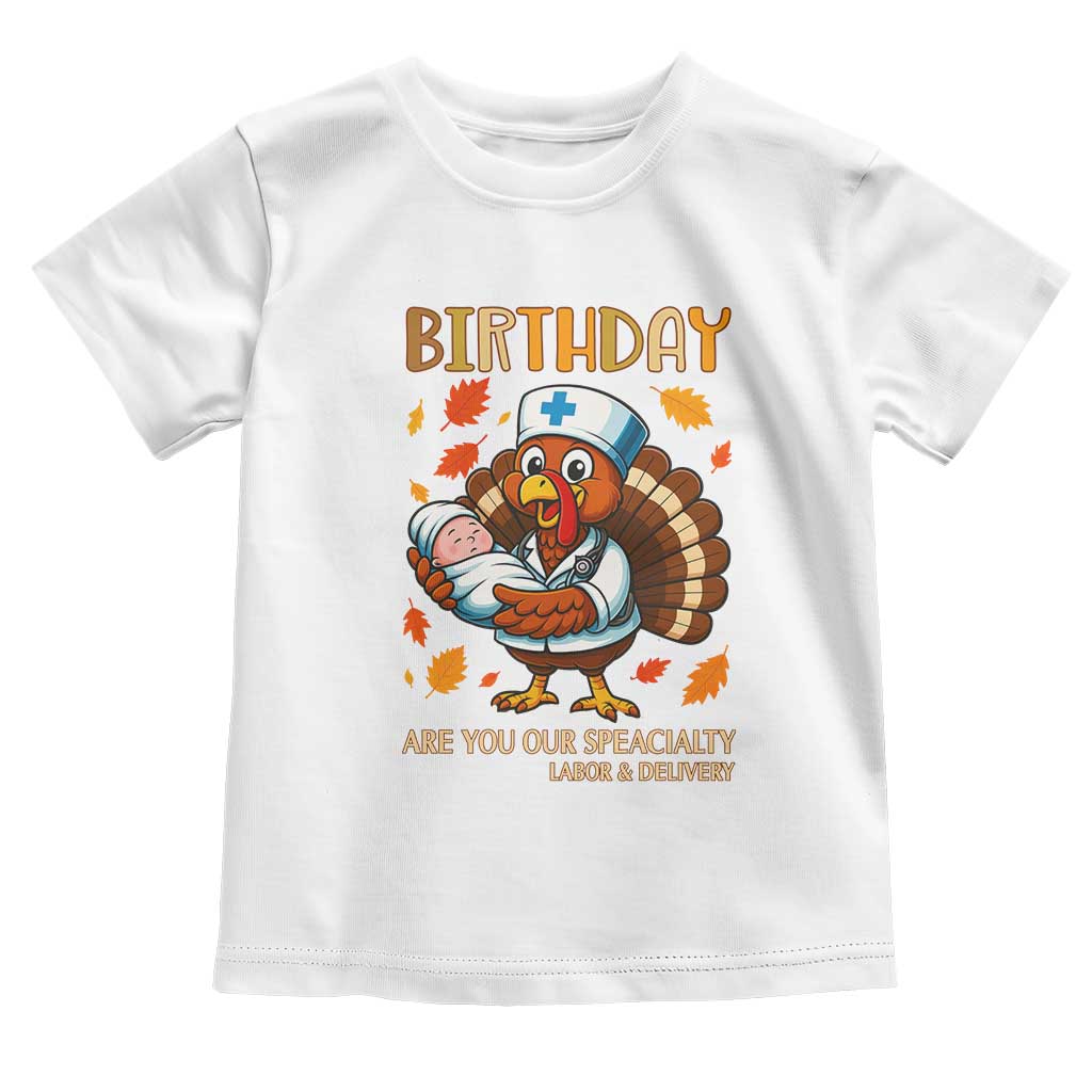 Thanksgiving Turkey Nurse Toddler T Shirt Labor and Delivery Birthday Specialty TS14 White Print Your Wear