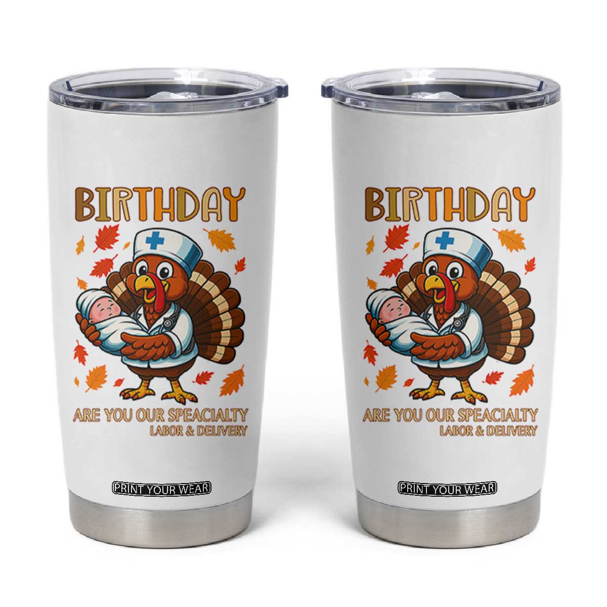 Thanksgiving Turkey Nurse Tumbler Cup Labor and Delivery Birthday Specialty TS14 White Print Your Wear