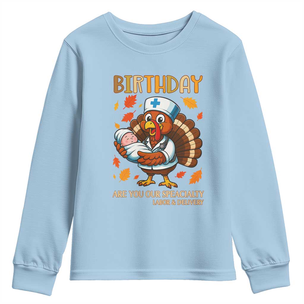 Thanksgiving Turkey Nurse Youth Sweatshirt Labor and Delivery Birthday Specialty TS14 Light Blue Print Your Wear