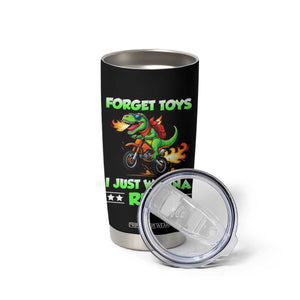 Motocross Dirt Bike Boys Tumbler Cup Forget Toys I Just Wanna Ride TS14 Print Your Wear
