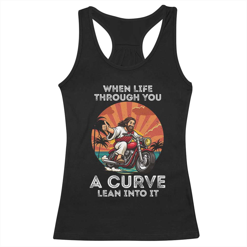 Funny Jesus Christian Motorcycle Racerback Tank Top When Life Throws You A Curve Lean Into It TS14 Black Print Your Wear