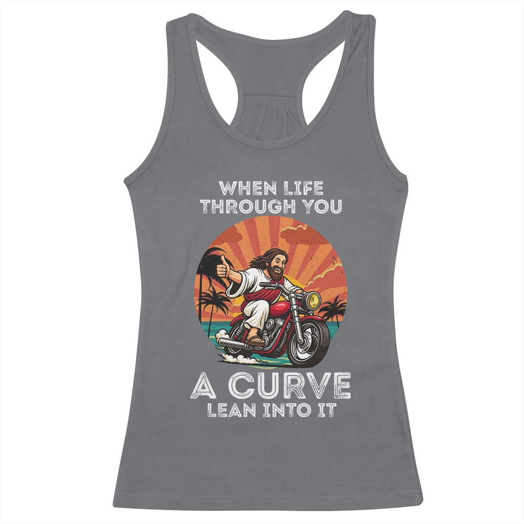 Funny Jesus Christian Motorcycle Racerback Tank Top When Life Throws You A Curve Lean Into It TS14 Charcoal Print Your Wear