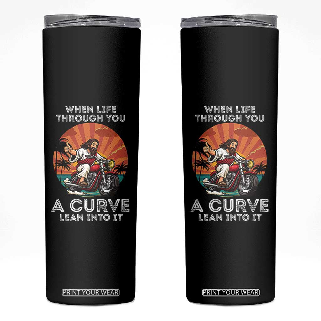 Funny Jesus Christian Motorcycle Skinny Tumbler When Life Throws You A Curve Lean Into It TS14 Black Print Your Wear