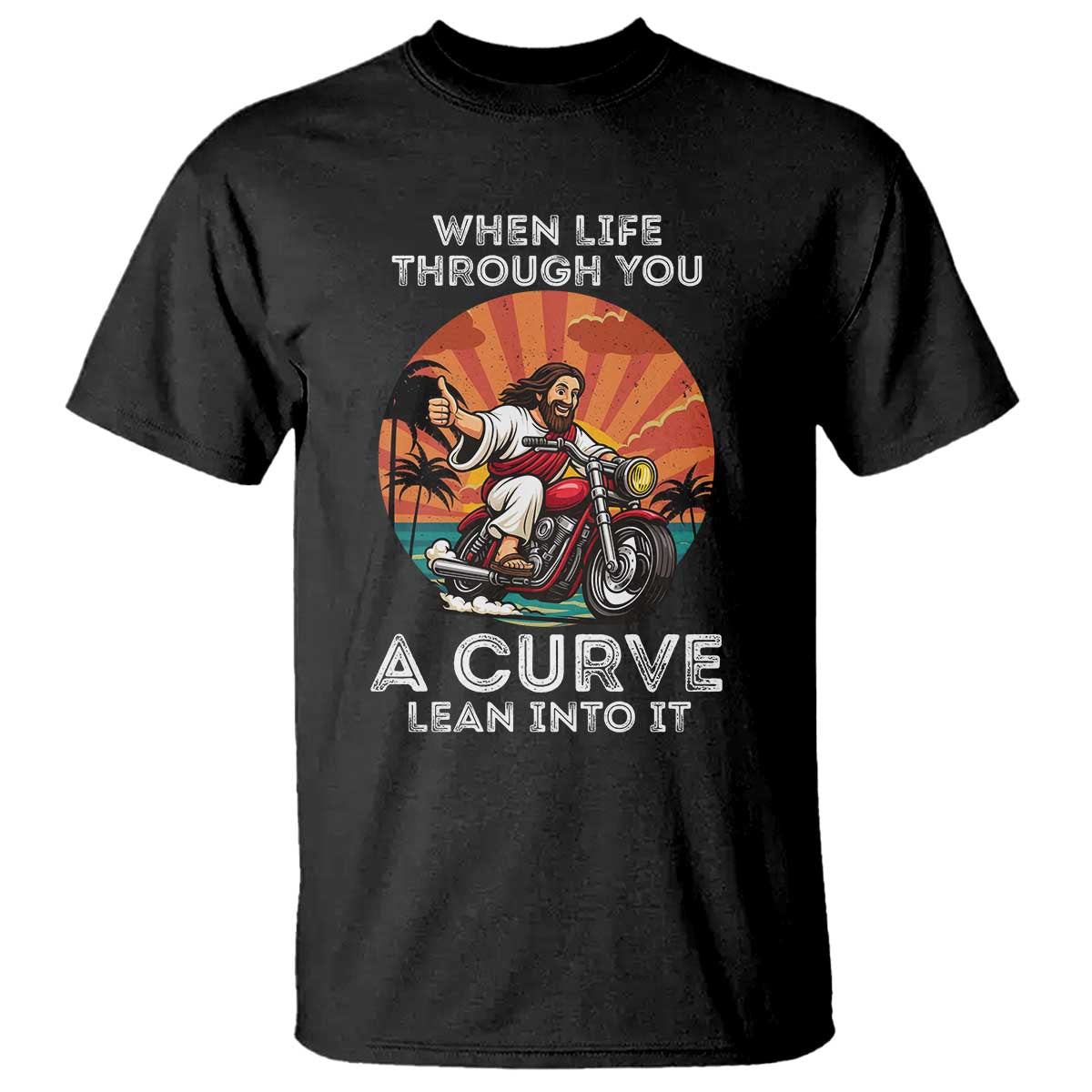 Funny Jesus Christian Motorcycle T Shirt When Life Throws You A Curve Lean Into It TS14 Black Print Your Wear