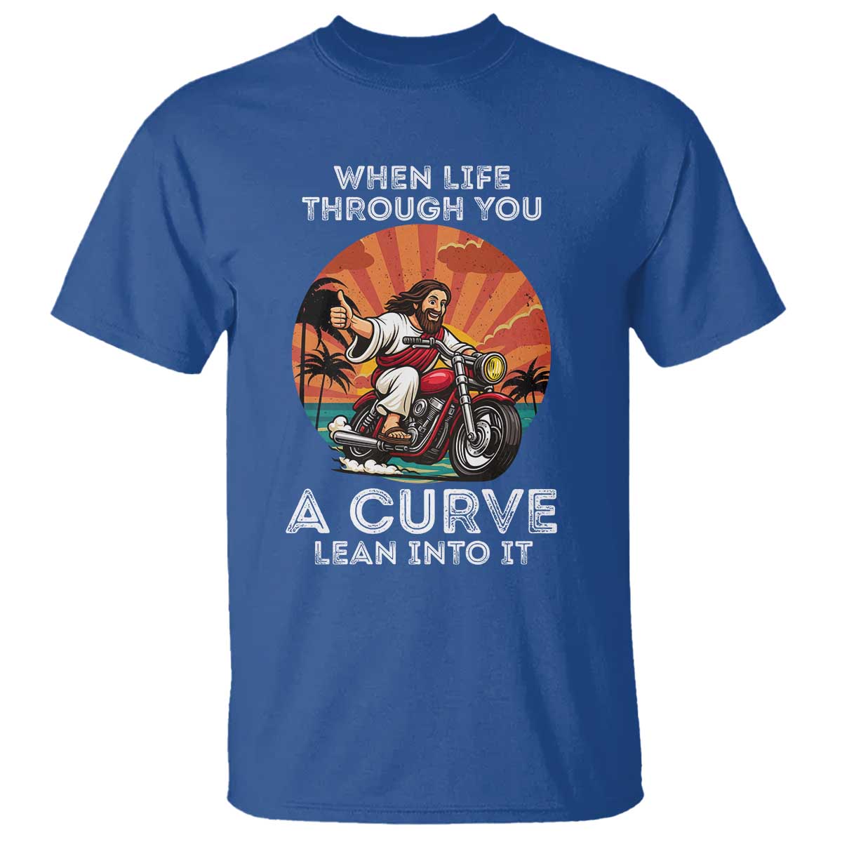 Funny Jesus Christian Motorcycle T Shirt When Life Throws You A Curve Lean Into It TS14 Royal Blue Print Your Wear