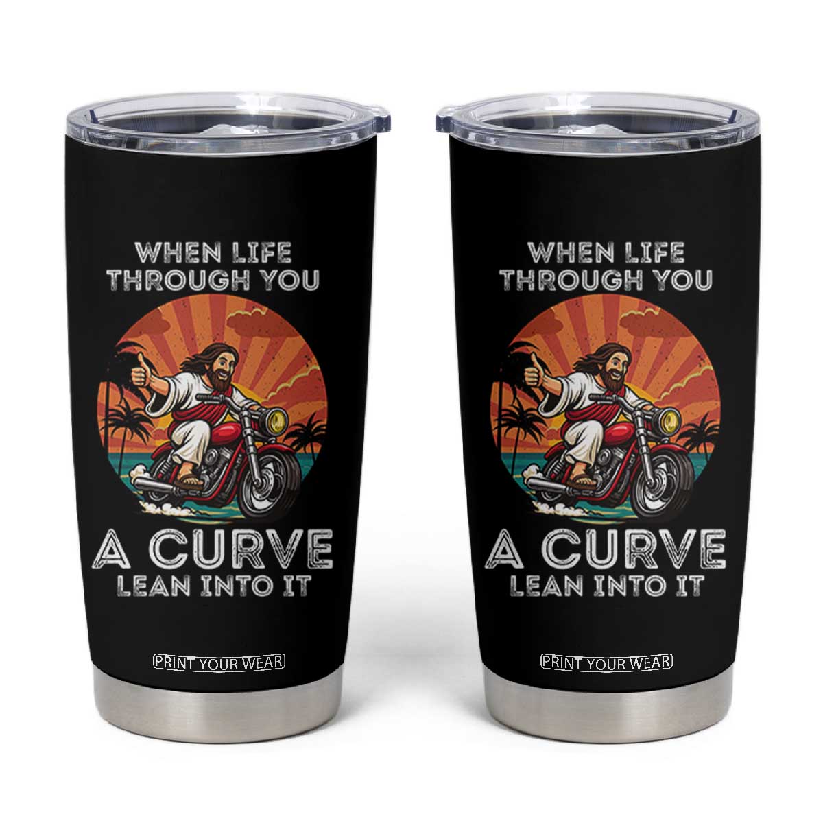 Funny Jesus Christian Motorcycle Tumbler Cup When Life Throws You A Curve Lean Into It TS14 Black Print Your Wear