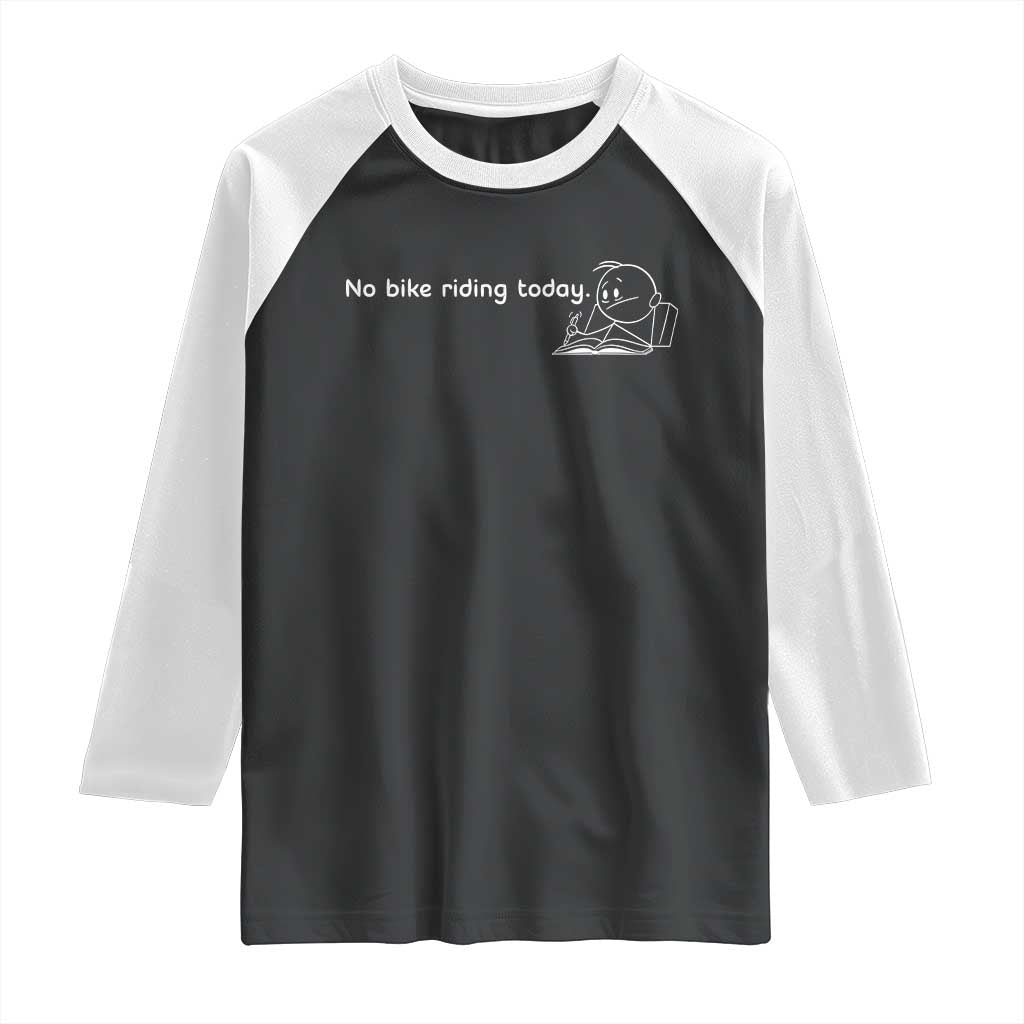 Funny Biker Lovers Raglan Shirt No Bike Riding Today TS14 Black White Print Your Wear