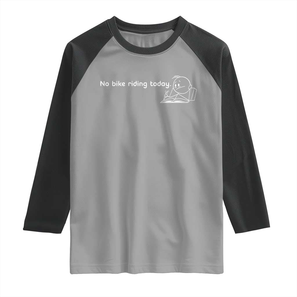 Funny Biker Lovers Raglan Shirt No Bike Riding Today TS14 Sport Gray Black Print Your Wear