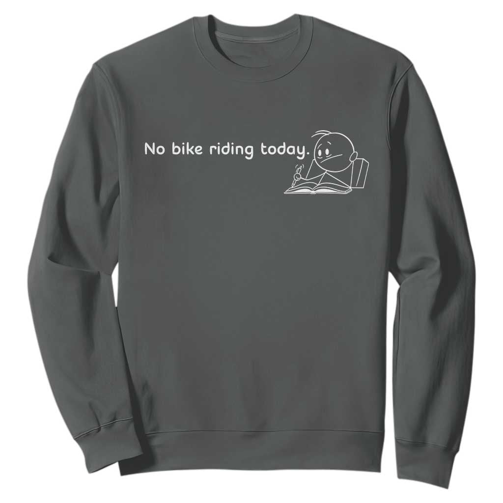Funny Biker Lovers Sweatshirt No Bike Riding Today TS14 Dark Heather Print Your Wear
