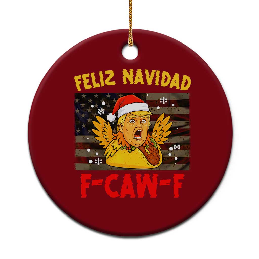 Funny Taco Trump F-Caw-F Xmas Ceramic Ornament Feliz Navidad - Print Your Wear