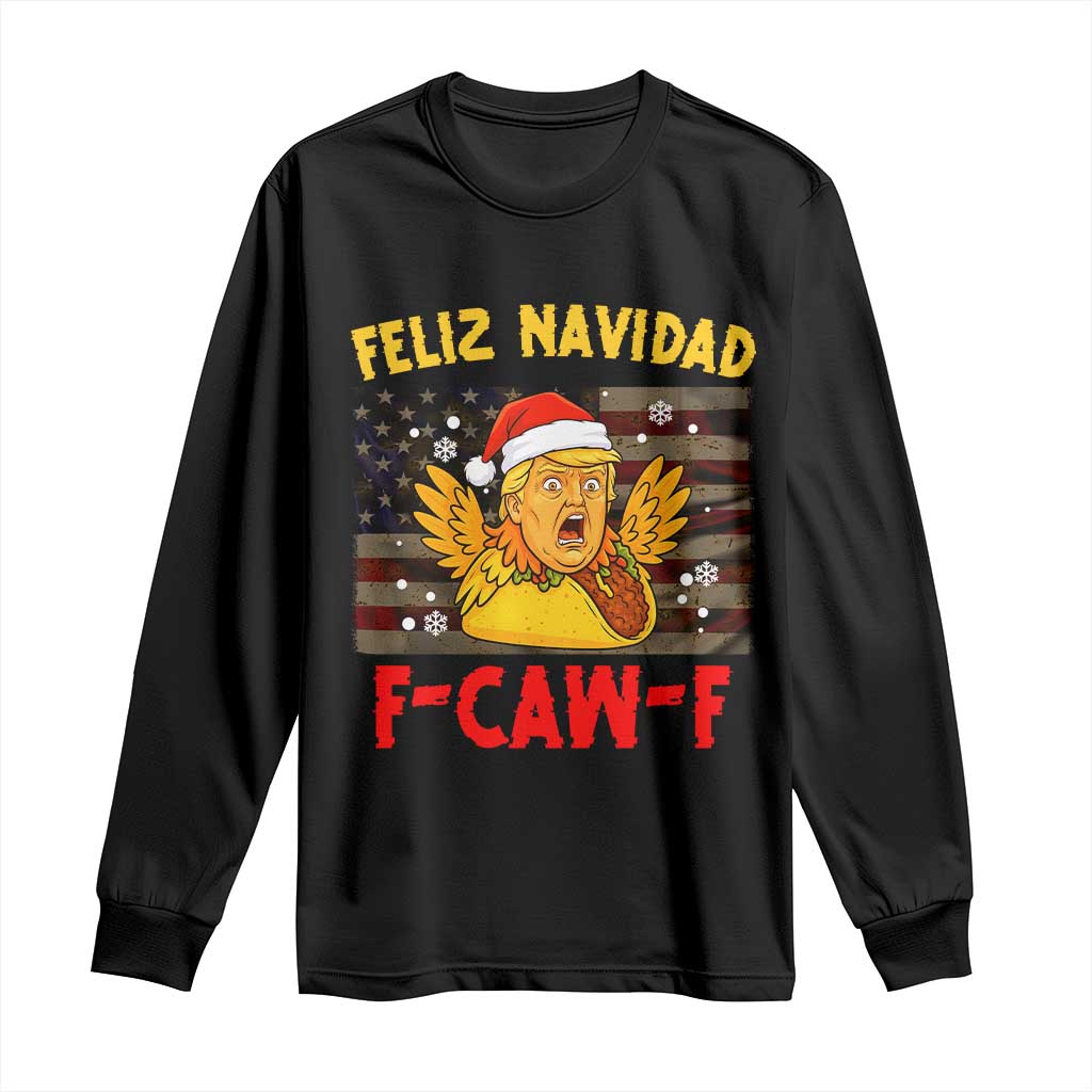 Funny Taco Trump F-Caw-F Christmas Long Sleeve Shirt Feliz Navidad - Print Your Wear