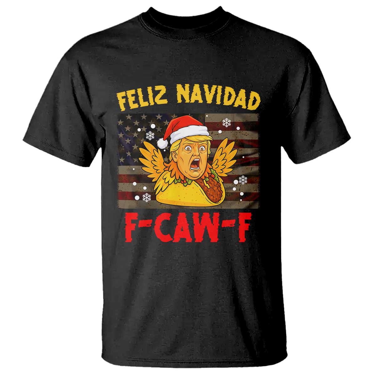 Funny Taco Trump F-Caw-F Christmas T Shirt Feliz Navidad TS14 Black Print Your Wear