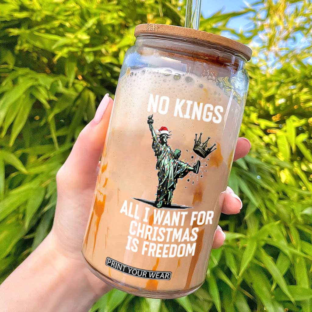 No Kings Glass Can All I Want For Christmas Is Freedom - Print Your Wear