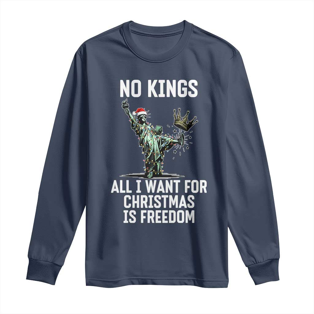 No Kings Long Sleeve Shirt All I Want For Christmas Is Freedom TS14 Navy Print Your Wear