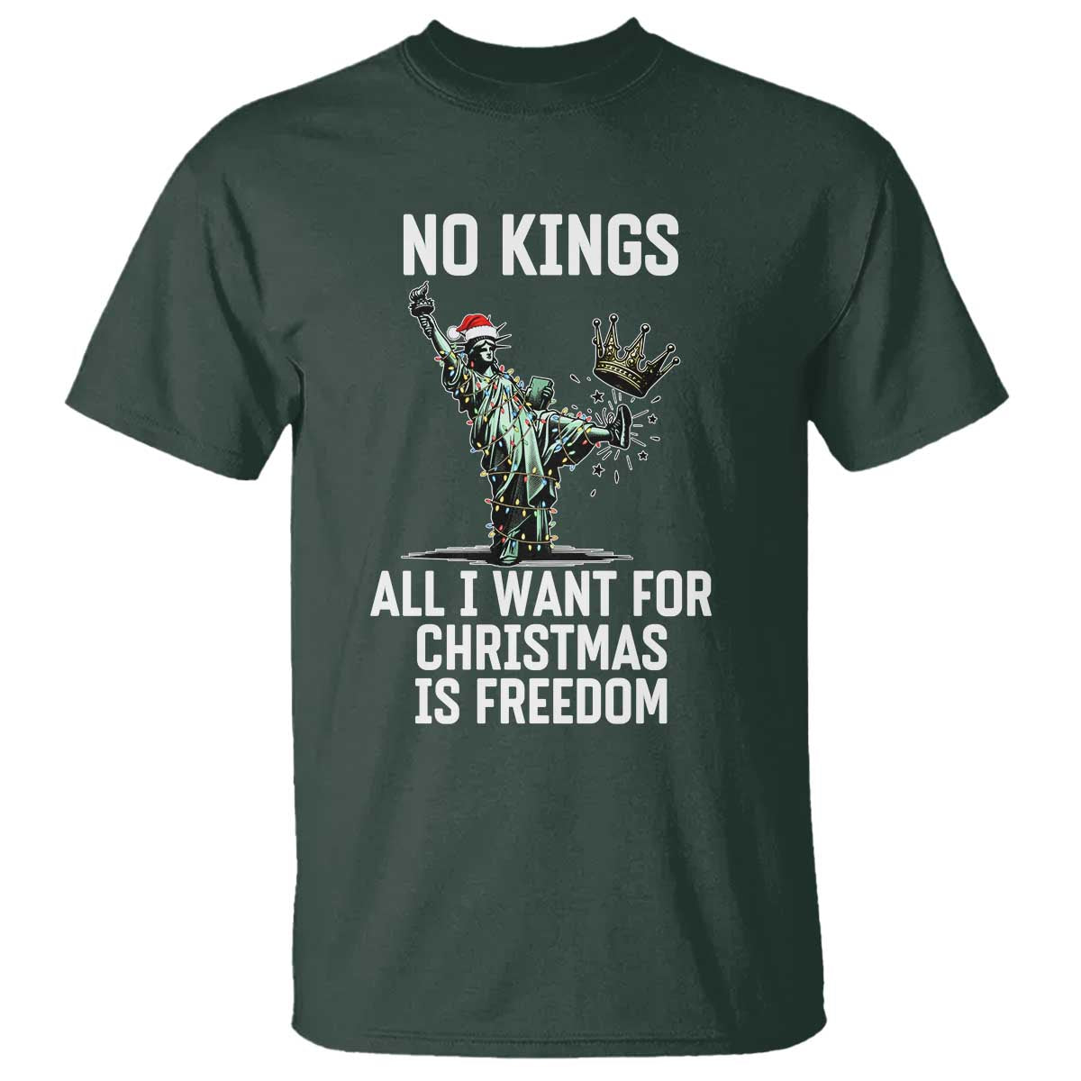 No Kings T Shirt All I Want For Christmas Is Freedom TS14 Dark Forest Green Print Your Wear