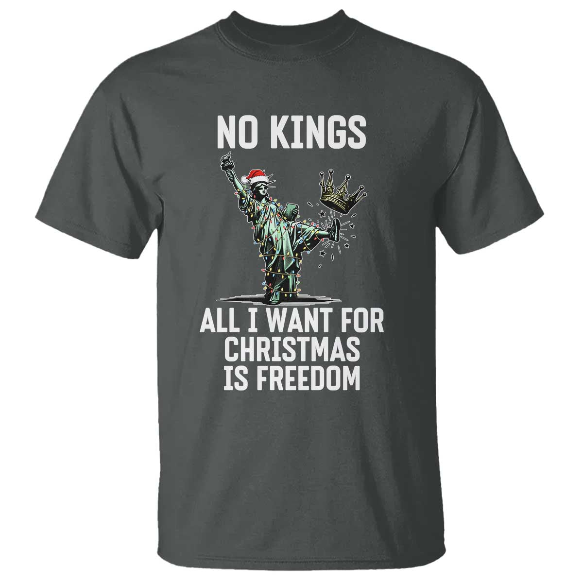 No Kings T Shirt All I Want For Christmas Is Freedom TS14 Dark Heather Print Your Wear