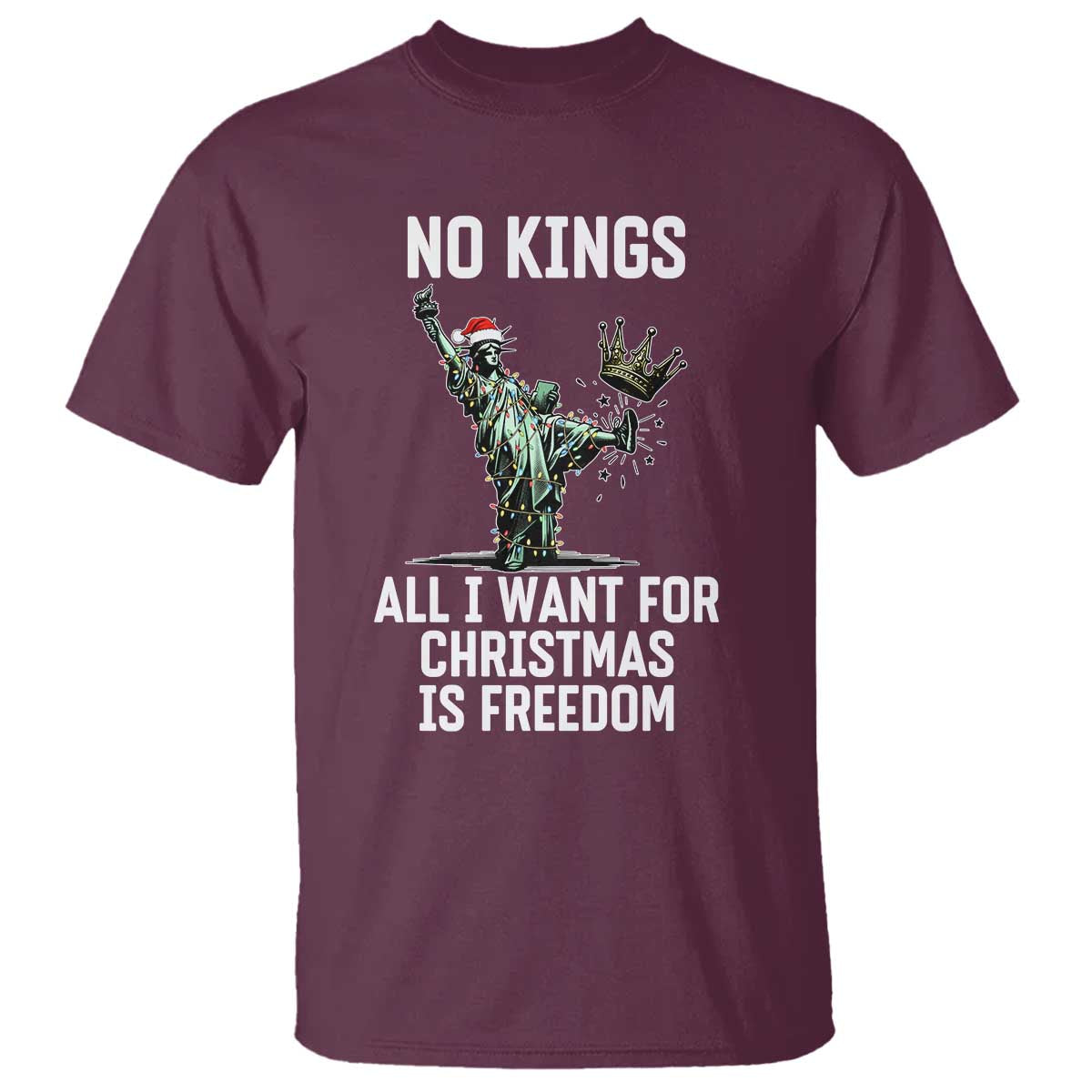 No Kings T Shirt All I Want For Christmas Is Freedom TS14 Maroon Print Your Wear