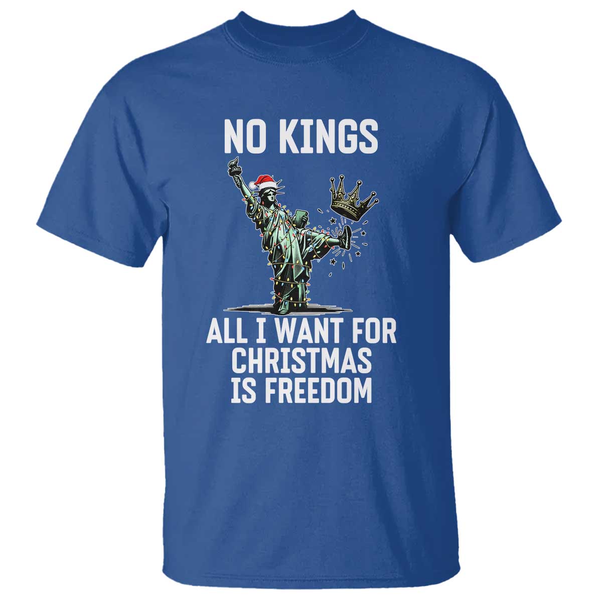 No Kings T Shirt All I Want For Christmas Is Freedom TS14 Royal Blue Print Your Wear