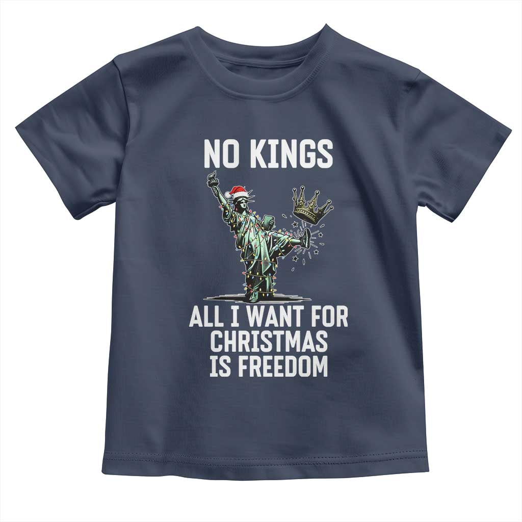 No Kings Toddler T Shirt All I Want For Christmas Is Freedom TS14 Navy Print Your Wear