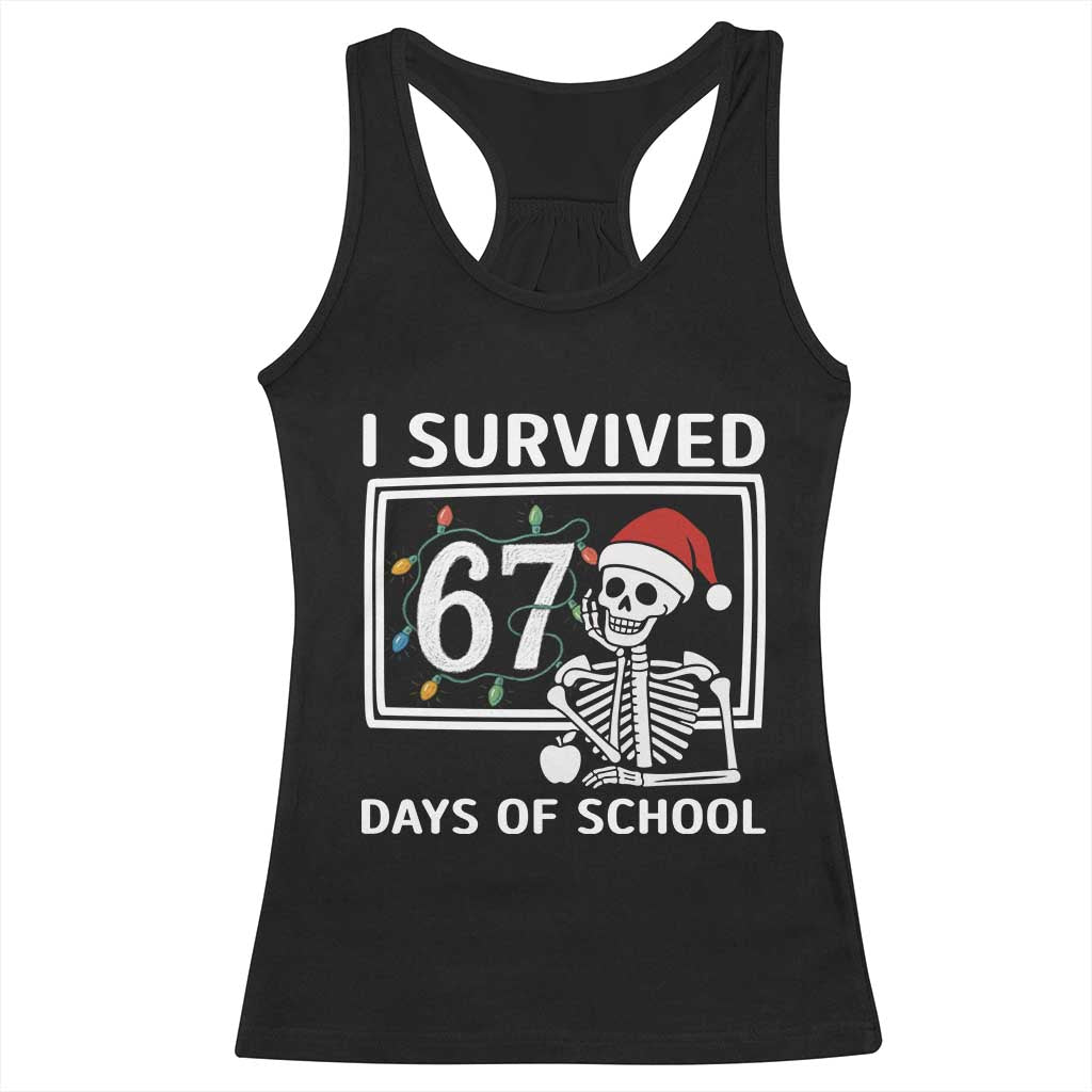 I Survived 67 Days Of School Skeleton Racerback Tank Top Funny Christmas Six Seven Meme TS14 Black Print Your Wear