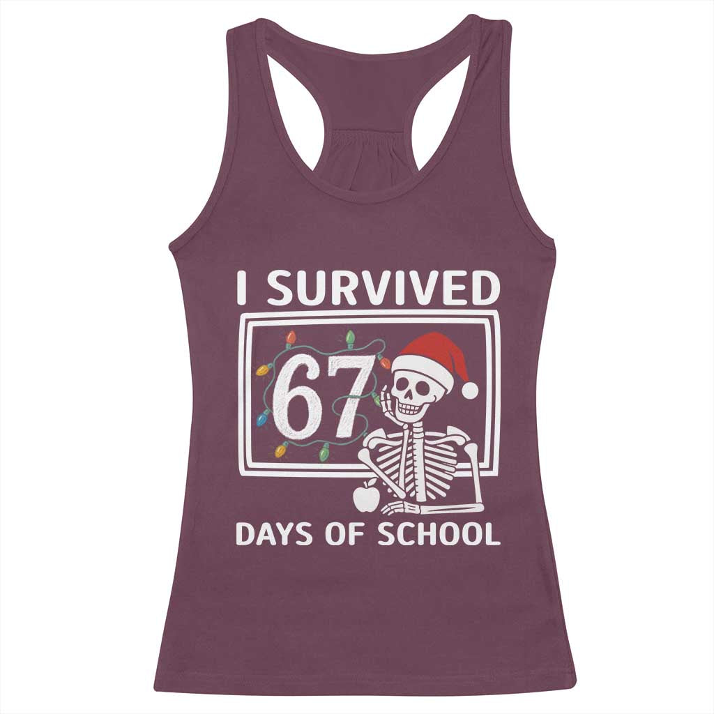 I Survived 67 Days Of School Skeleton Racerback Tank Top Funny Christmas Six Seven Meme TS14 Maroon Print Your Wear