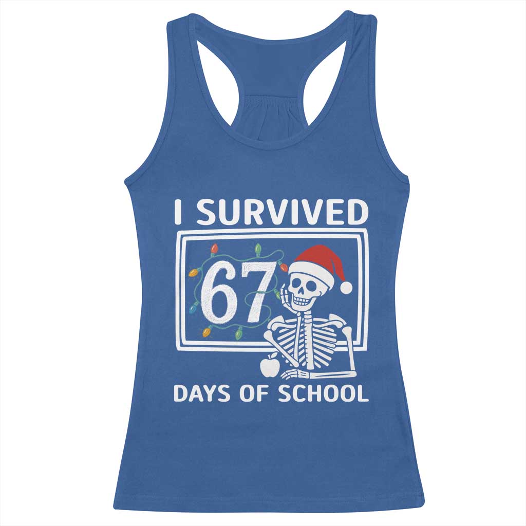 I Survived 67 Days Of School Skeleton Racerback Tank Top Funny Christmas Six Seven Meme TS14 Royal Blue Print Your Wear