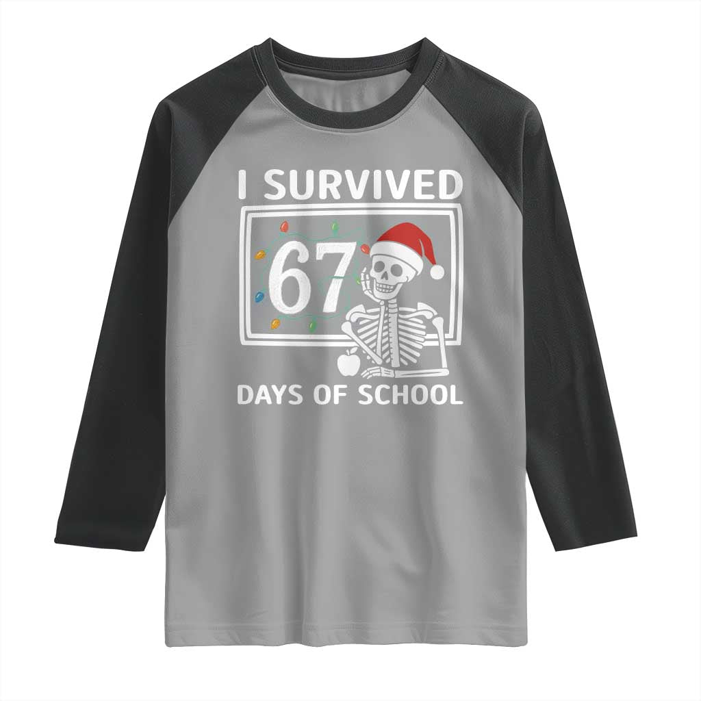 I Survived 67 Days Of School Skeleton Raglan Shirt Funny Christmas Six Seven Meme TS14 Sport Gray Black Print Your Wear