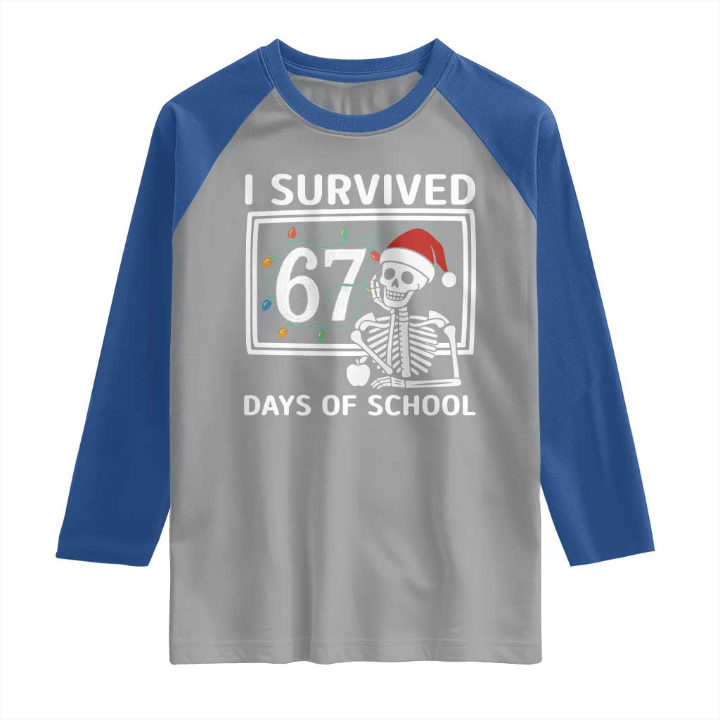 I Survived 67 Days Of School Skeleton Raglan Shirt Funny Christmas Six Seven Meme TS14 Sport Gray Royal Print Your Wear