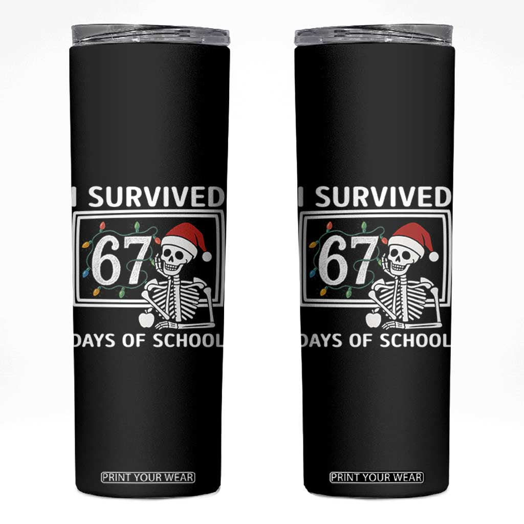 I Survived 67 Days Of School Skeleton Skinny Tumbler Funny Christmas Six Seven Meme - Print Your Wear