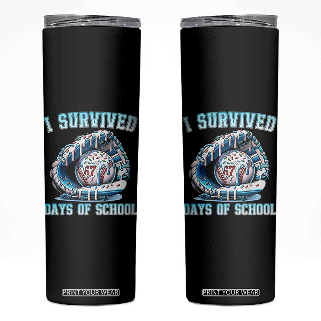 I Survived 67 Days Of School Baseball Glove Ice Cream Skinny Tumbler Funny Christmas Six Seven Meme - Print Your Wear