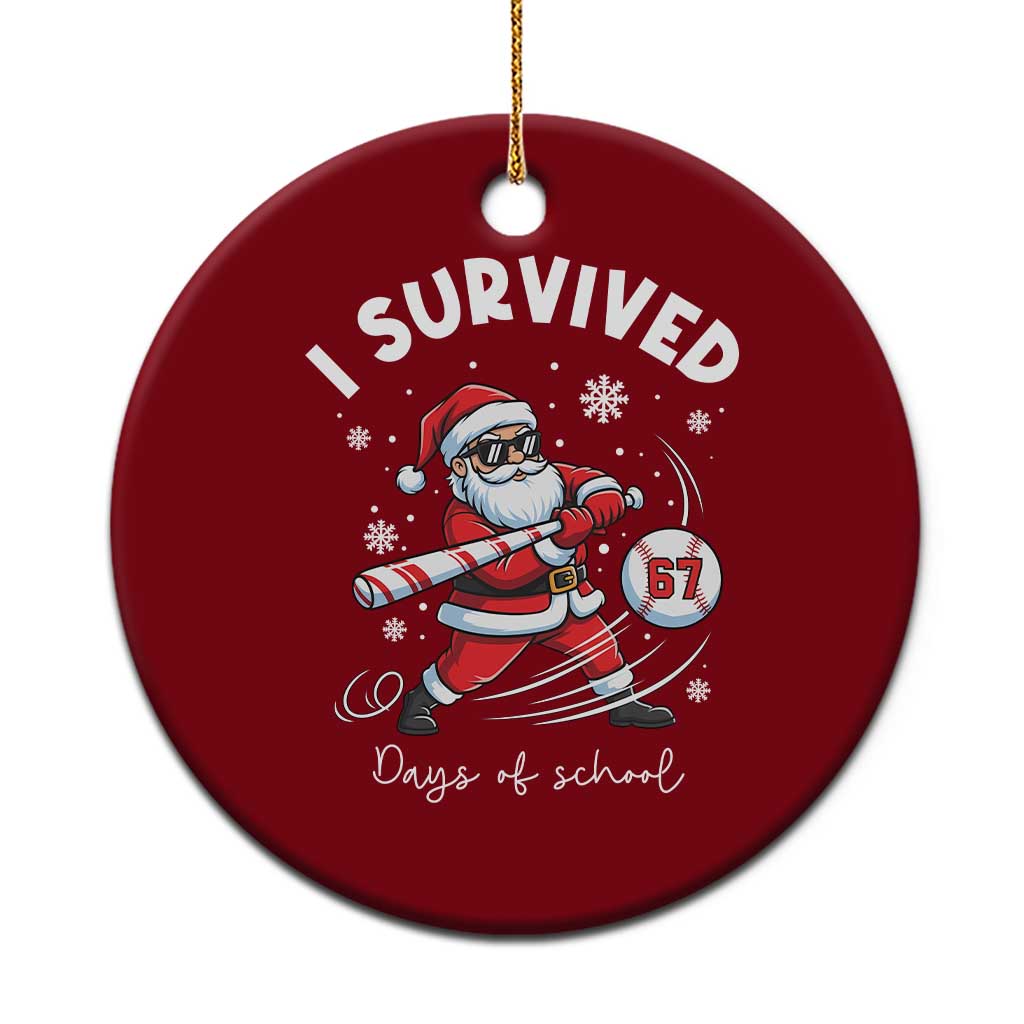 I Survived 67 Days Of School Baseball Santa Ceramic Ornament Funny Christmas Six Seven Meme TS14 1pc Red Print Your Wear