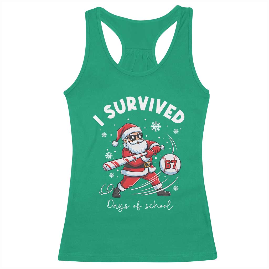 I Survived 67 Days Of School Baseball Santa Racerback Tank Top Funny Christmas Six Seven Meme TS14 Irish Green Print Your Wear