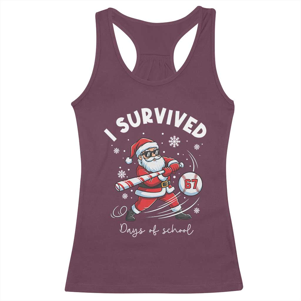 I Survived 67 Days Of School Baseball Santa Racerback Tank Top Funny Christmas Six Seven Meme TS14 Maroon Print Your Wear