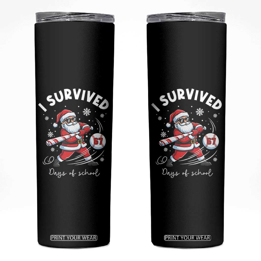 I Survived 67 Days Of School Baseball Santa Skinny Tumbler Funny Christmas Six Seven Meme - Print Your Wear