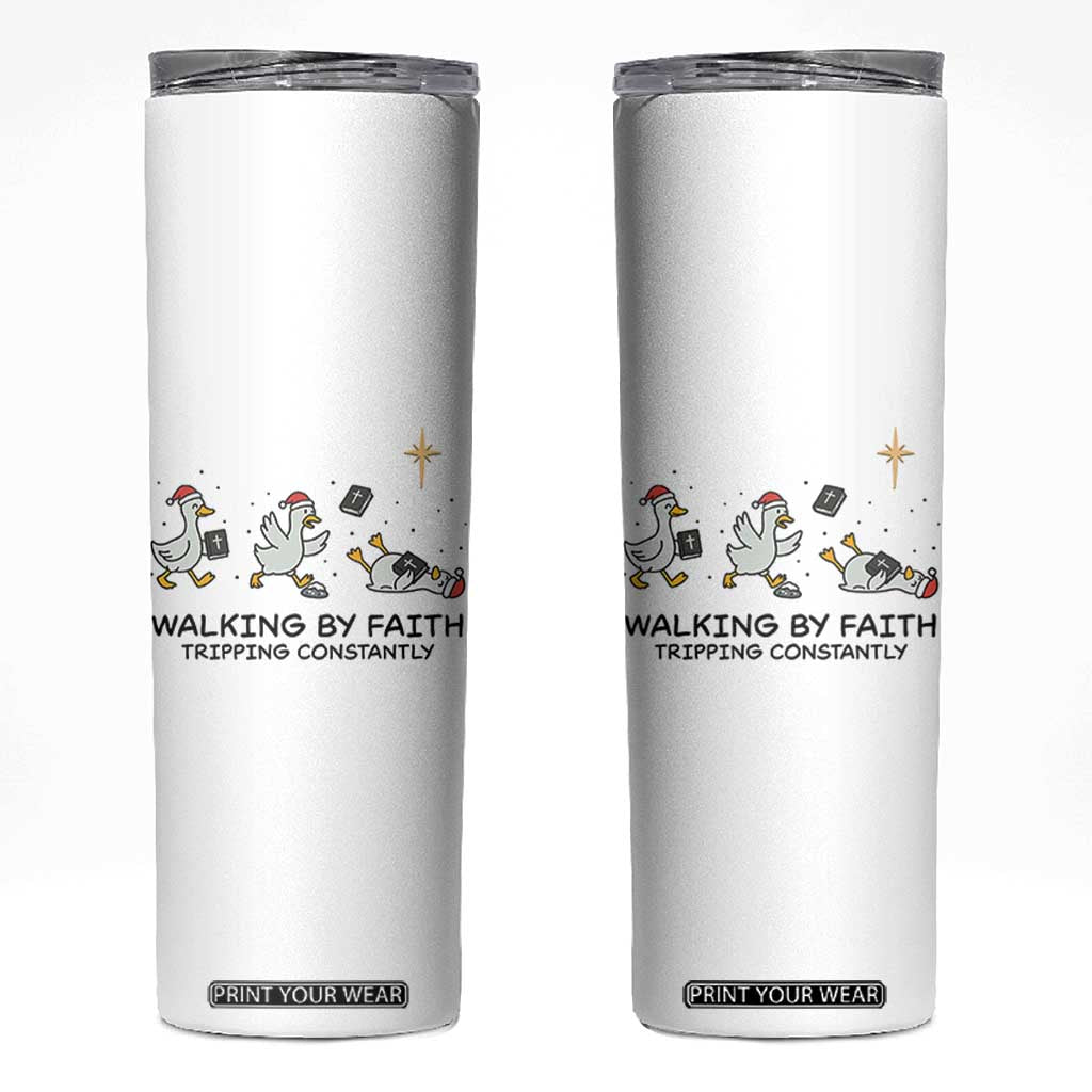 Funny Christian Goose Christmas Skinny Tumbler Walking By Faith Tripping Constantly - Print Your Wear