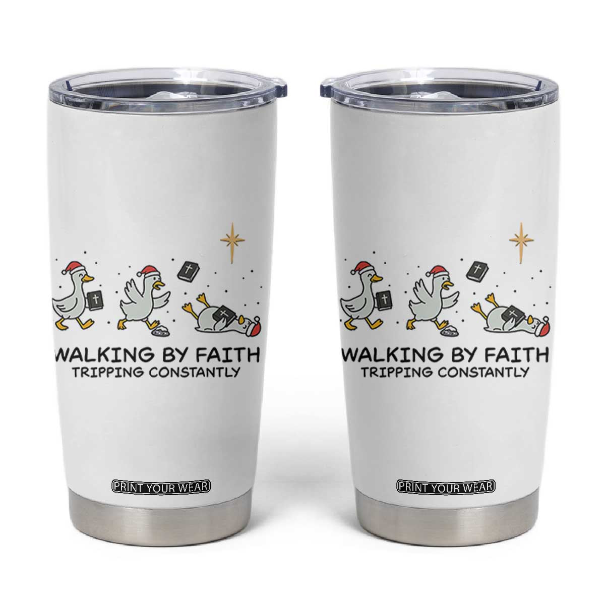 Funny Christian Goose Christmas Tumbler Cup Walking By Faith Tripping Constantly TS14 White Print Your Wear