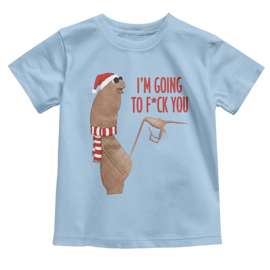 Marcus The Worm Christmas Meme Toddler T Shirt I Am Going To Fck You TS14 Light Blue Print Your Wear