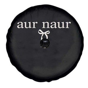Aur Naur Spare Tire Cover Funny Sarcastic Oh No Australian Accent TS14 Print Your Wear